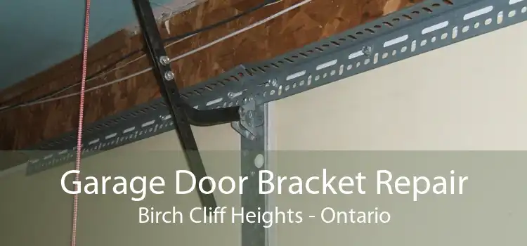 Garage Door Bracket Repair Birch Cliff Heights - Ontario