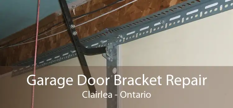 Garage Door Bracket Repair Clairlea - Ontario