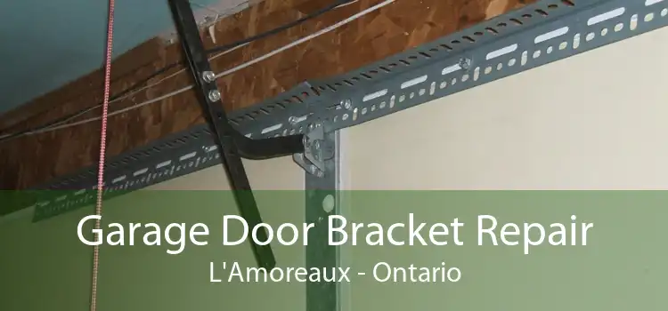 Garage Door Bracket Repair L'Amoreaux - Ontario