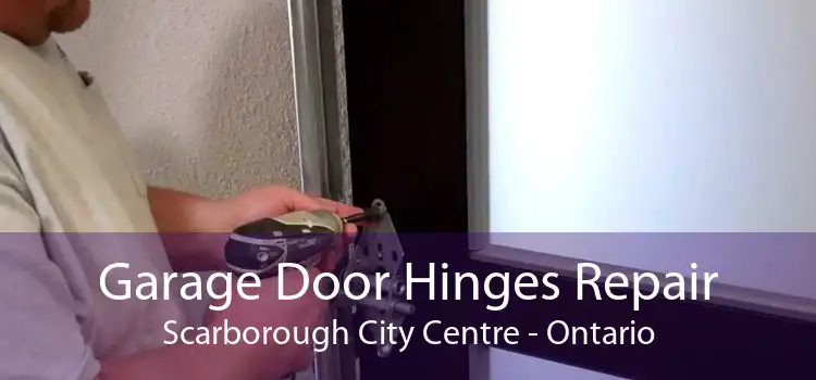 Garage Door Hinges Repair Scarborough City Centre - Ontario