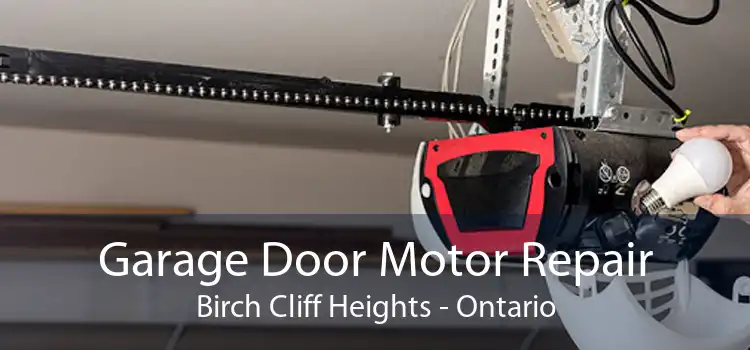 Garage Door Motor Repair Birch Cliff Heights - Ontario