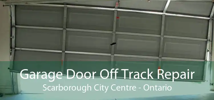 Garage Door Off Track Repair Scarborough City Centre - Ontario