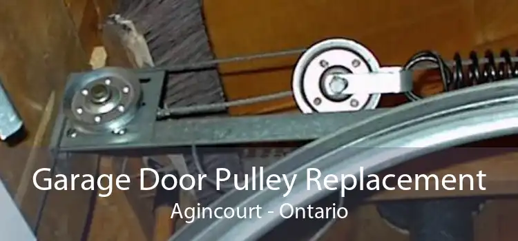 Garage Door Pulley Replacement Agincourt - Ontario
