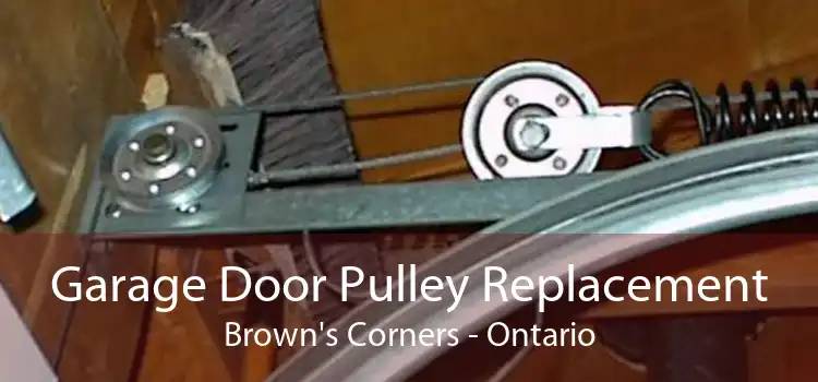 Garage Door Pulley Replacement Brown's Corners - Ontario