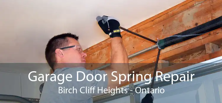 Garage Door Spring Repair Birch Cliff Heights - Ontario