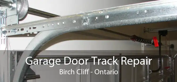 Garage Door Track Repair Birch Cliff - Ontario