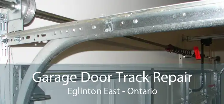 Garage Door Track Repair Eglinton East - Ontario