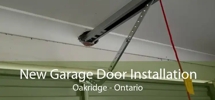 New Garage Door Installation Oakridge - Ontario