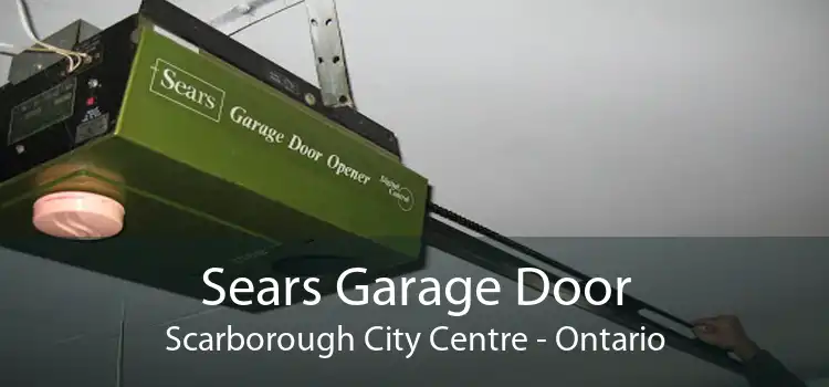 Sears Garage Door Scarborough City Centre - Ontario